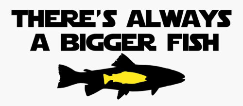 Big black letters on white background say "There's always a bigger fish" and underneath the lettering a large black fish silhouette contains a smaller yellow fish silhouette.